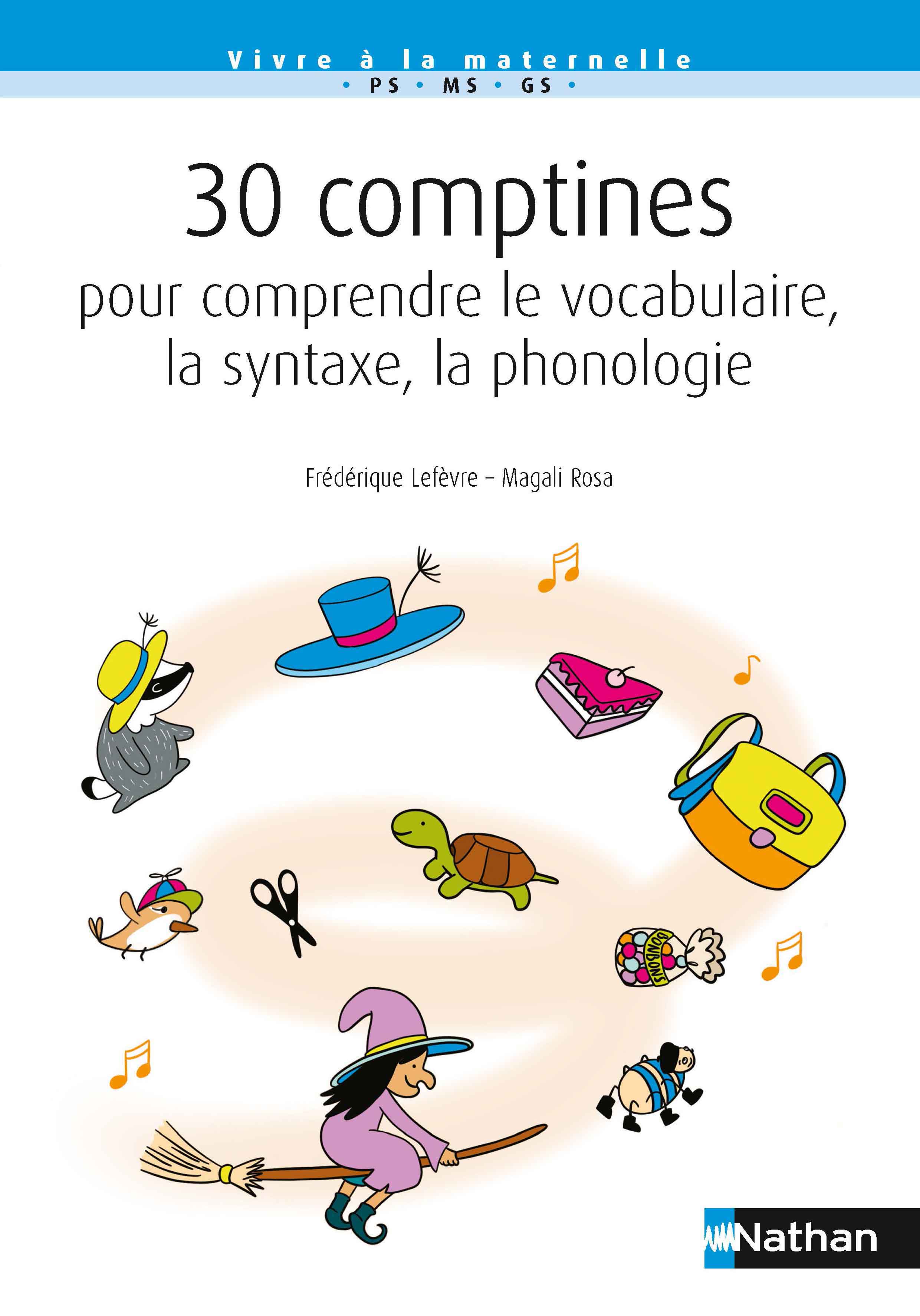 30 comptines pour comprendre le vocabulaire, la syntaxe, la phonologie (PS-MS-GS)